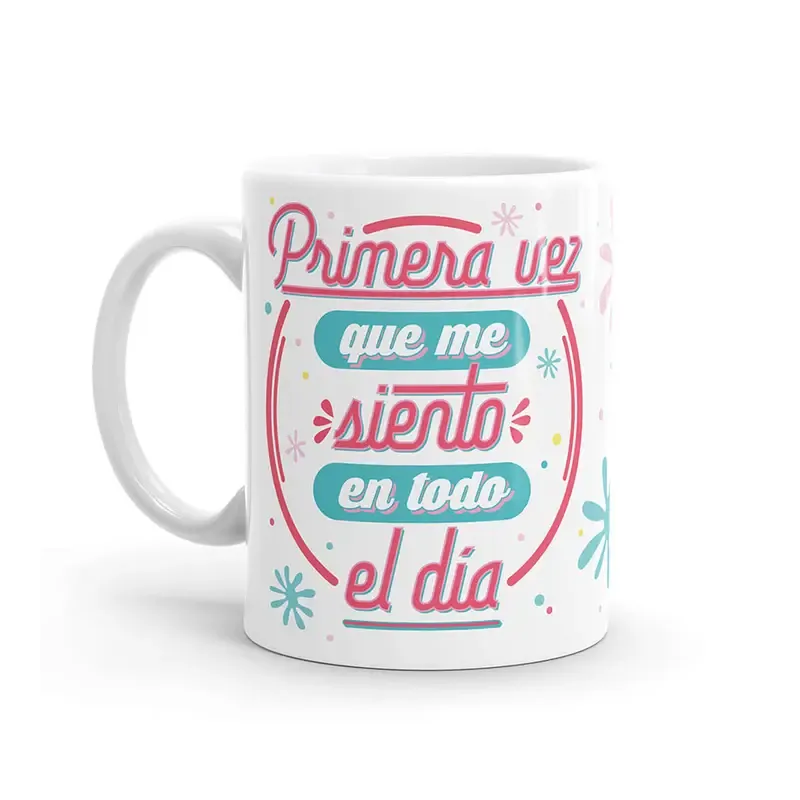 TAZA - PRIMERA VEZ QUE ME SIENTO EN TODO EL DÍA TAZA - PRIMERA VEZ QUE ME SIENTO EN TODO EL DÍA